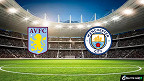 Aston Villa x Manchester City: Transmissão ao vivo, horário e escalações