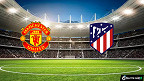 Manchester United x Atlético de Madrid: Onde assistir ao vivo, horário e escalações